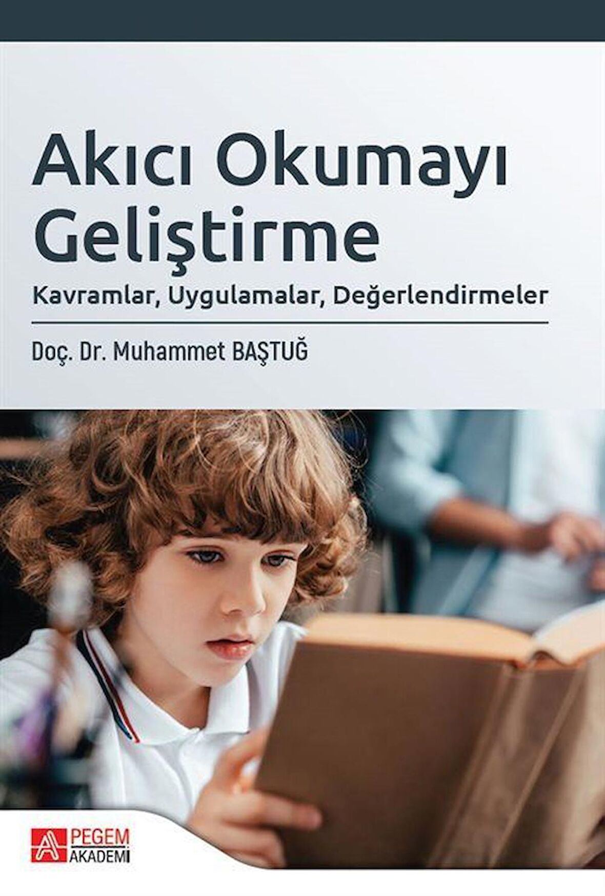 Akıcı Okumayı Geliştirme: Kavramlar, Uygulamalar, Değerlendirmeler / Kolektif