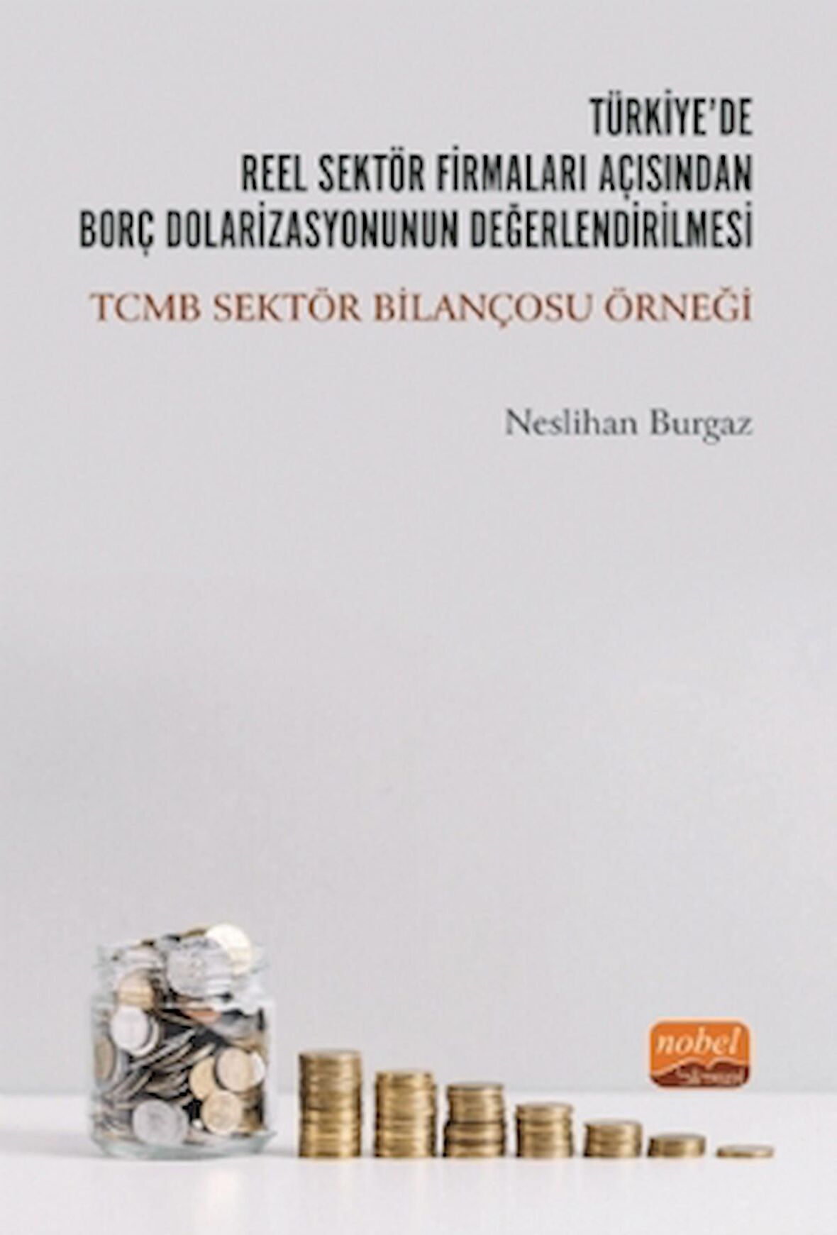 Türkiye'de Reel Sektör Firmaları Açısından Borç Dolarizasyonunun Değerlendirilmesi: TCMB Sektör Bilançosu Örneği