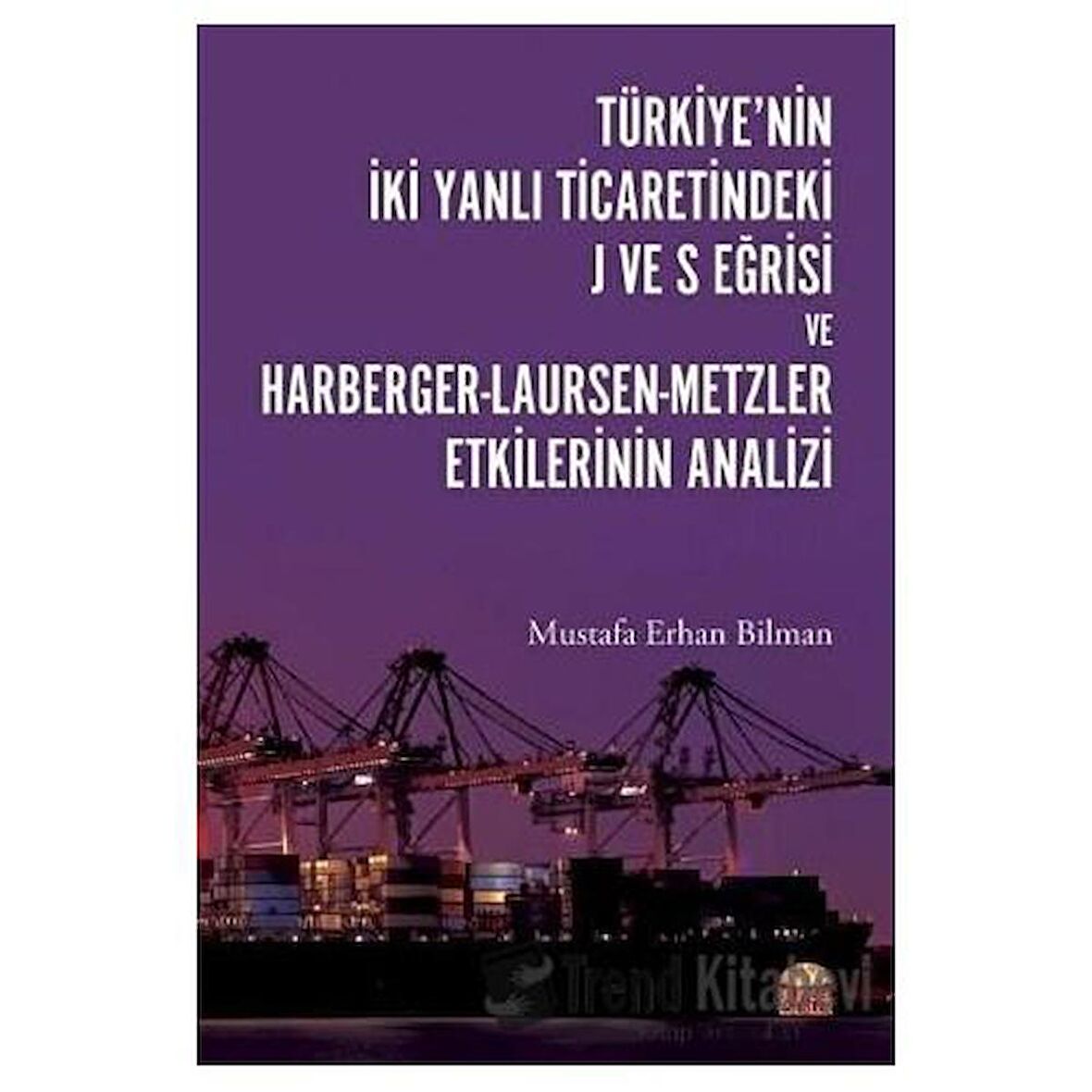Türkiye’nin İki Yanlı Ticaretindeki J ve S Eğrisi ve Harberger - Laursen - Metzler Etkilerinin Analizi