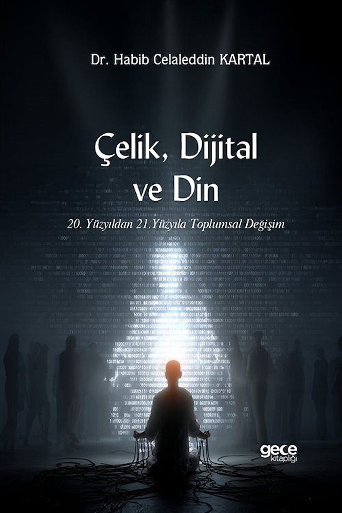 Çelik, Dijital ve Din & 20. Yüzyıldan 21. Yüzyıla Toplumsal Değişim / Habib Celaleddin Kartal