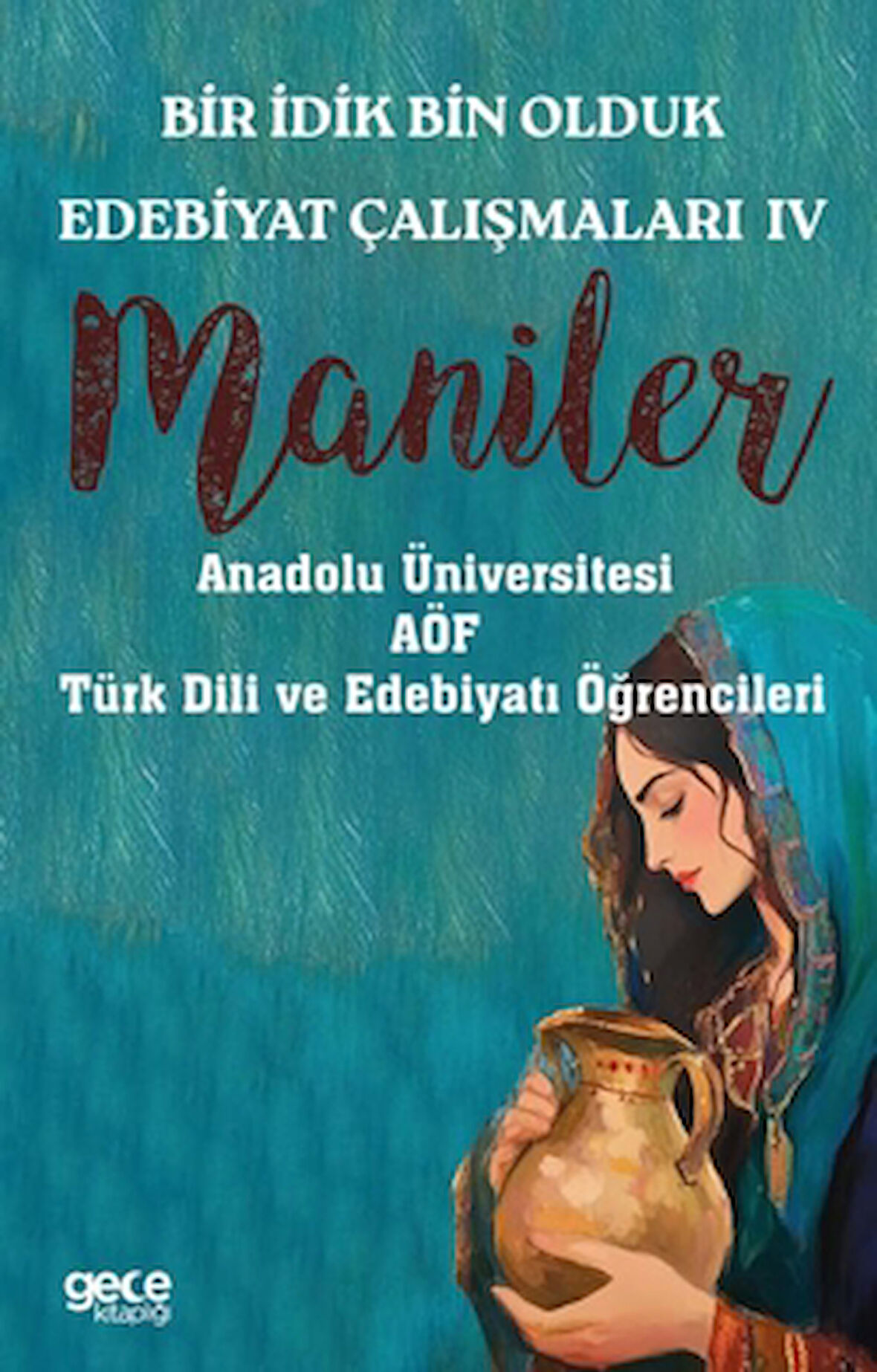 Bir İdik Bin Olduk Edebiyat Çalışmaları IV - Maniler