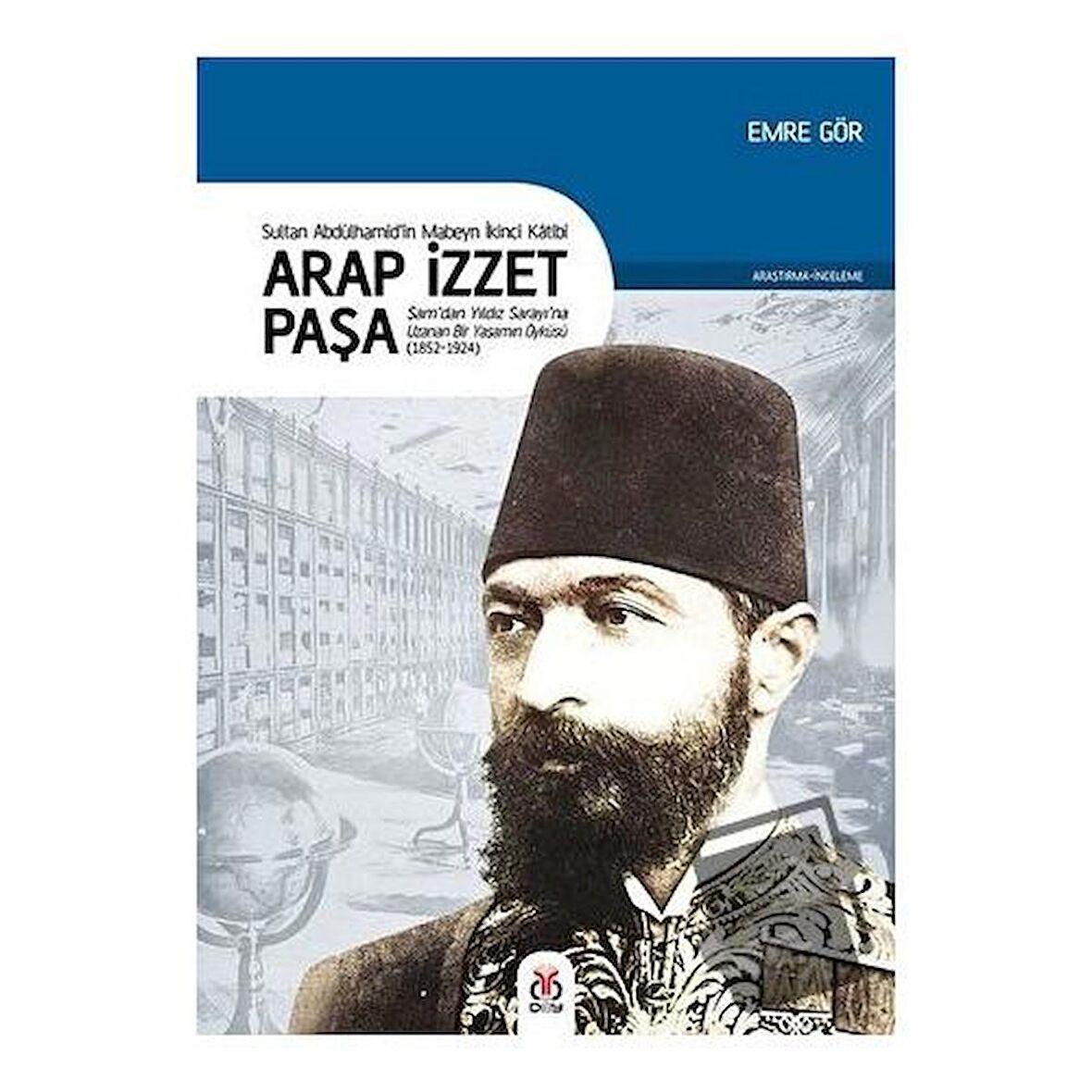 Arap İzzet Paşa - Sultan 2. Abdülhamid’in Mabeyn İkinci Katibi