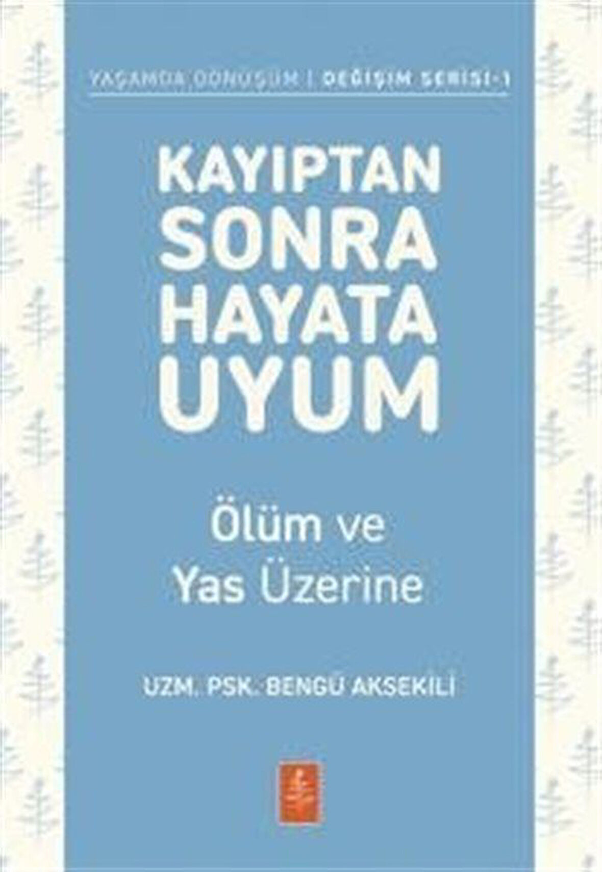 Kayıptan Sonra Hayata Uyum & Ölüm ve Yas Üzerine / Uzm. Psk. Bengü Aksekili