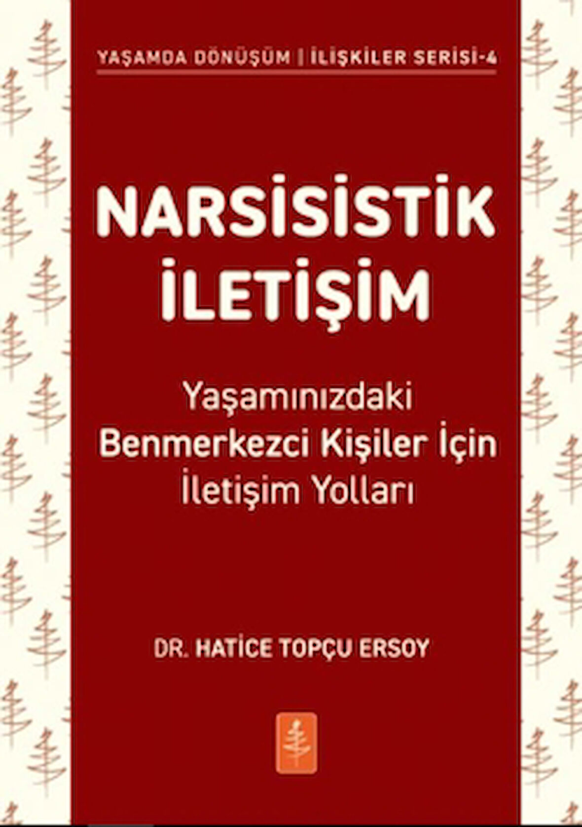 Narsisistik İletişim - Yaşamınızdaki Benmerkezci Kişiler İçin İletişim Yolları