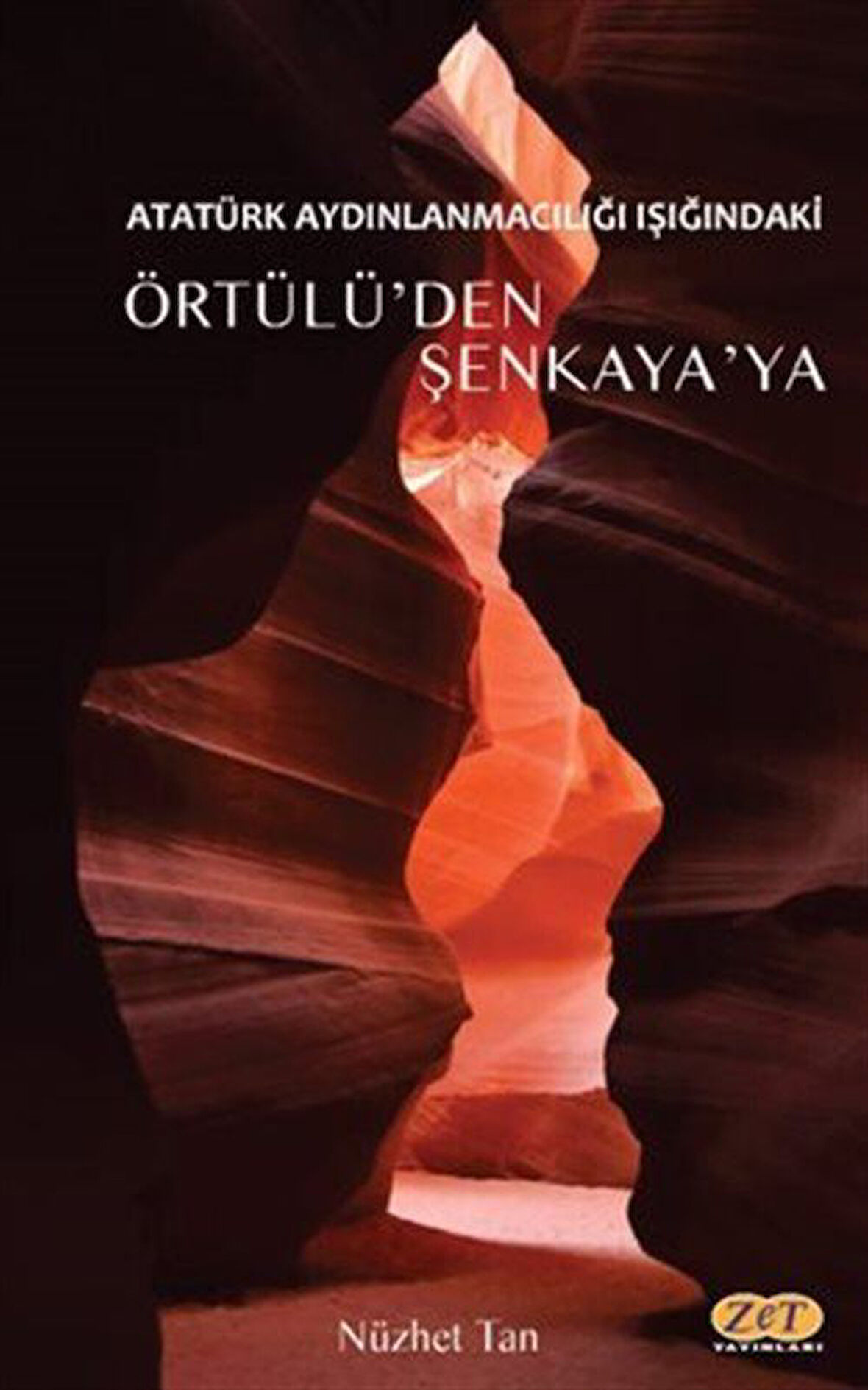 Atatürk Aydınlanmacılığı Işığındaki Örtülü'den Şenkaya'ya / Nükhet Tan