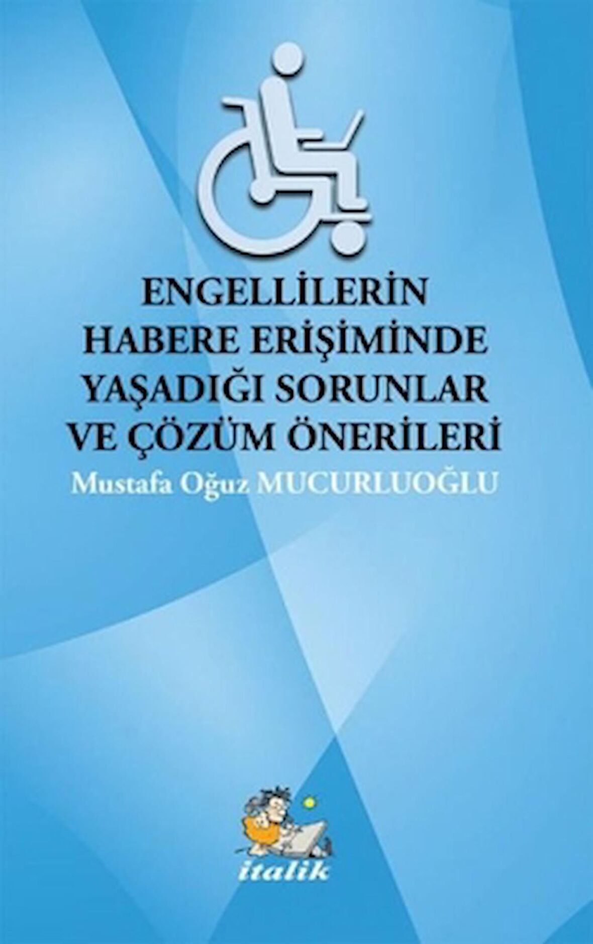 Engellilerin Habere Erişimde Yaşadığı Sorunlar ve Çözüm Önerileri