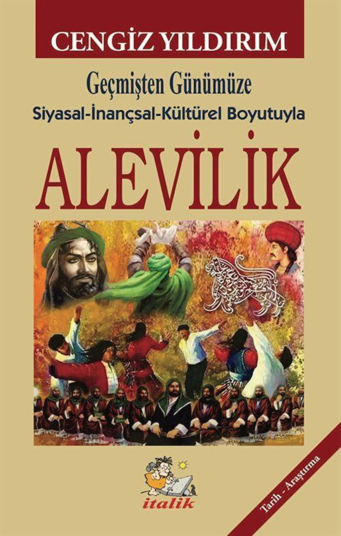 Alevilik & Geçmişten Günümüze Siyasal-inançsal-Kültürel Boyutuyla / Cengiz Yıldırım
