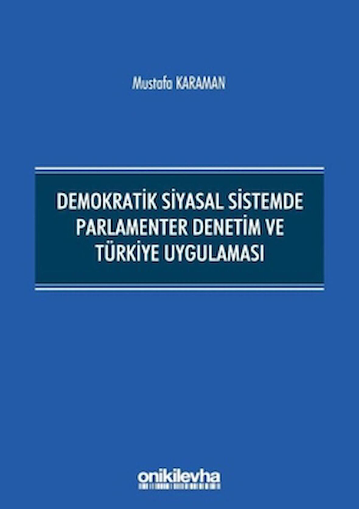 Demokratik Siyasal Sistemde Parlamenter Denetim ve Türkiye Uygulaması