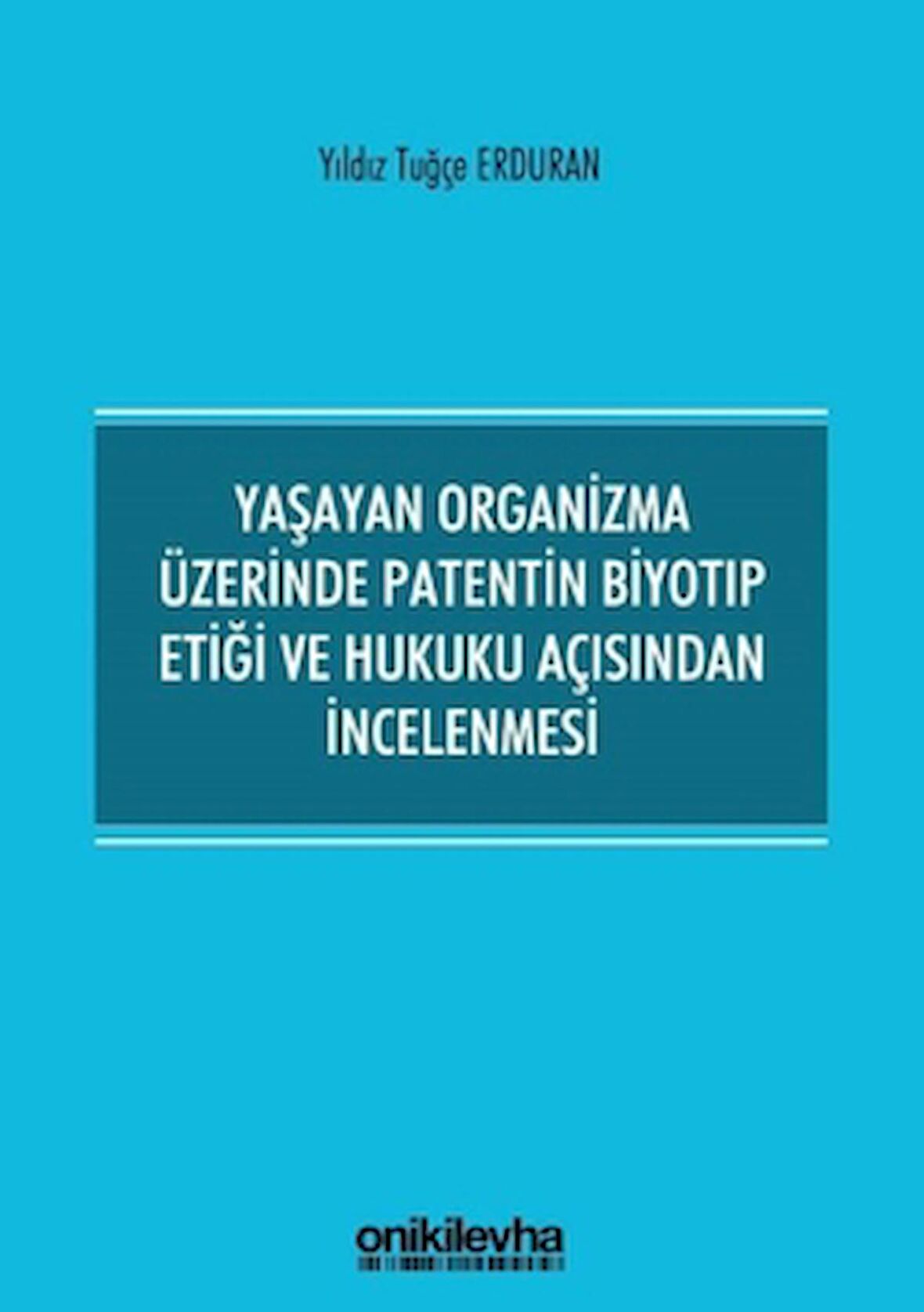 Yaşayan Organizma Üzerinde Patentin Biyotıp Etiği ve Hukuku Açısından İncelenmesi