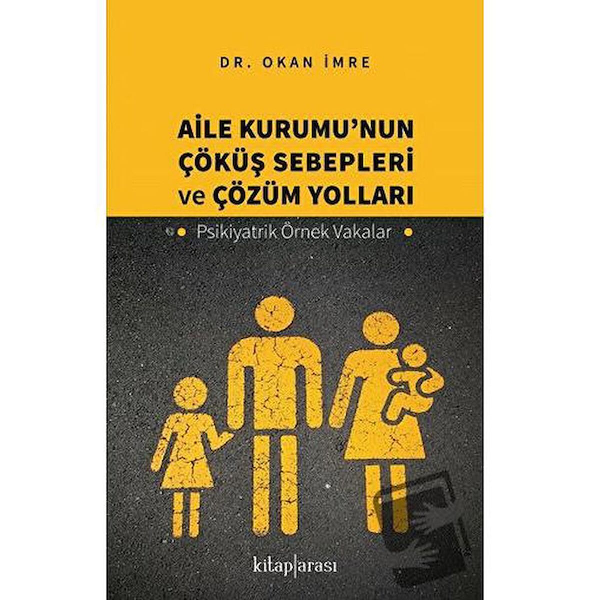 Aile Kurumu’nun Çöküş Sebepleri ve Çözüm Yolları - Psikiyatrik Örnek Vakalar