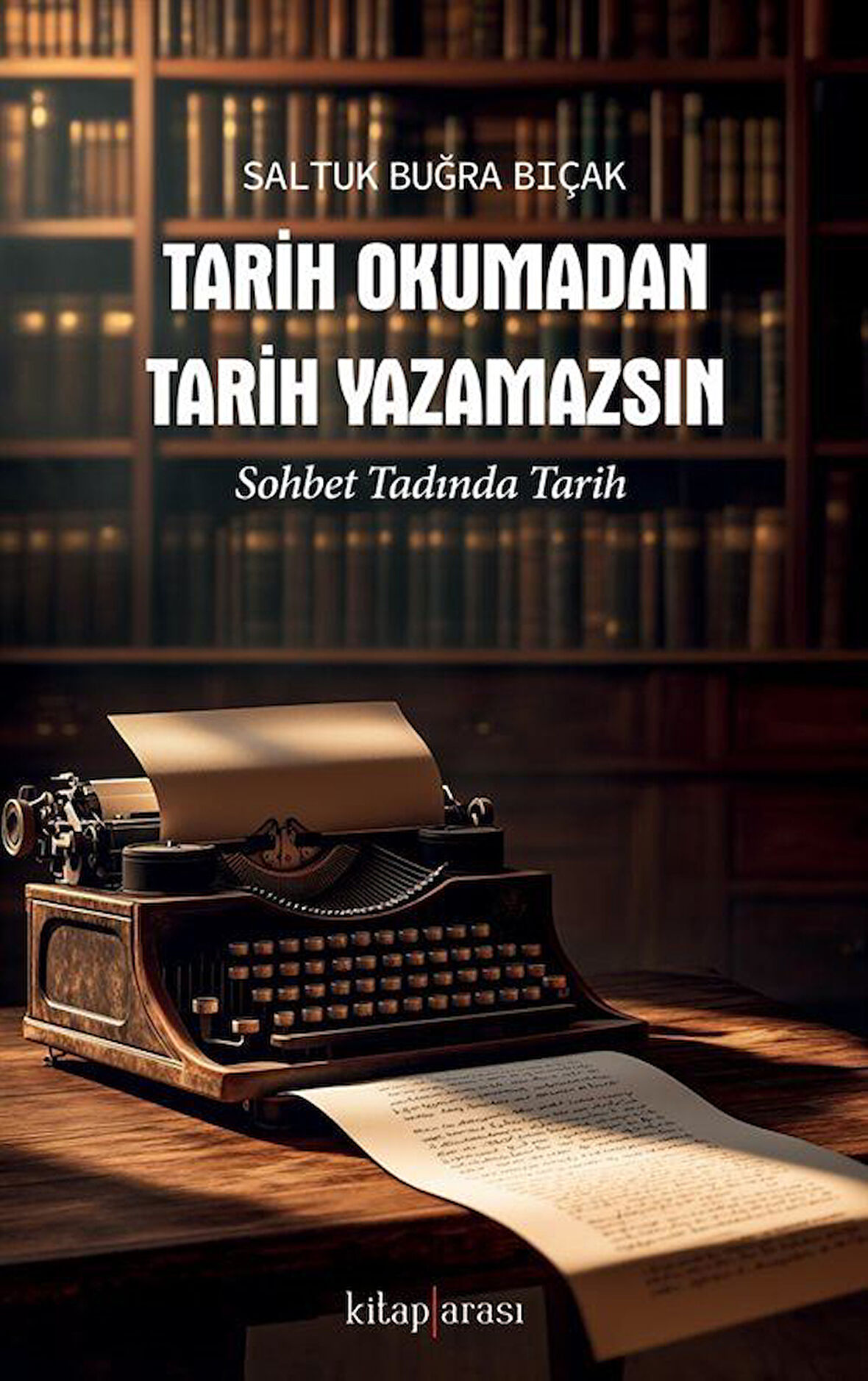 Tarih Okumadan Tarih Yazamazsın & Sohbet Tadında Tarih / Saltuk Buğra Bıçak