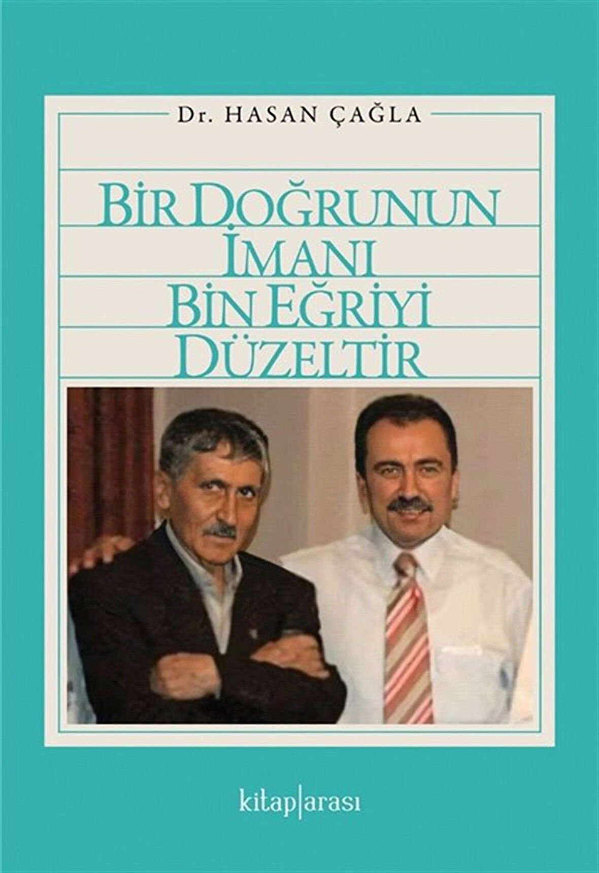 Bir Doğrunun İmanı Bin Eğriyi Düzeltir / Dr. Hasan Çağla