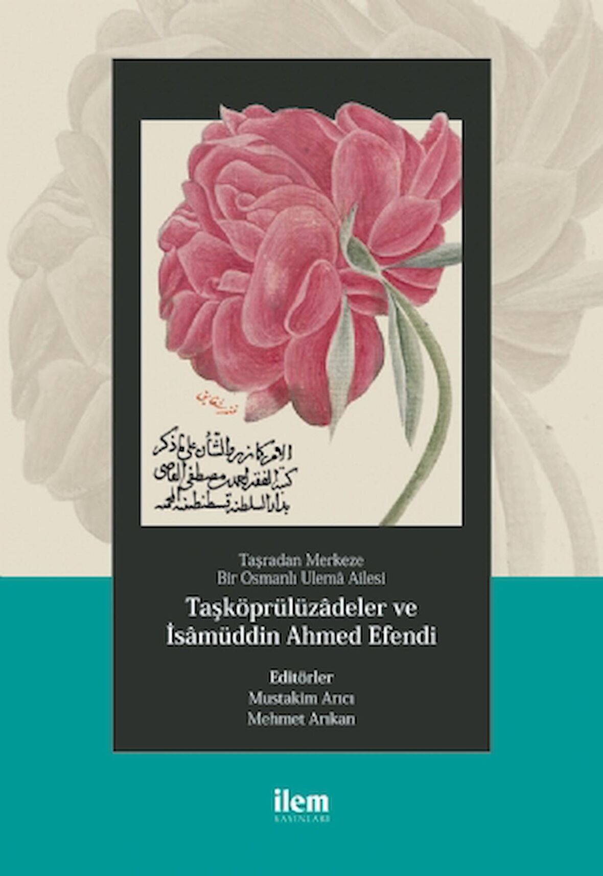 Taşradan Merkeze Bir Osmanlı Ulema Ailesi - Taşköprülüzadeler ve isamüddin Ahmed Efendi