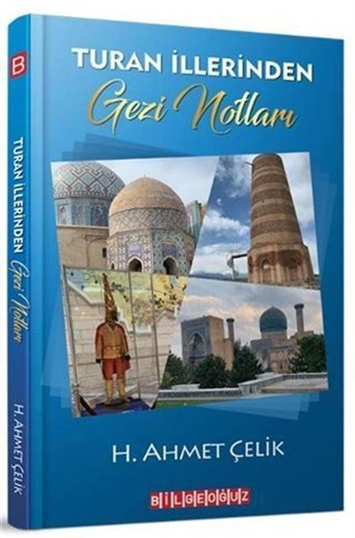 Turan İllerinden Gezi Notları / H. Ahmet Çelik