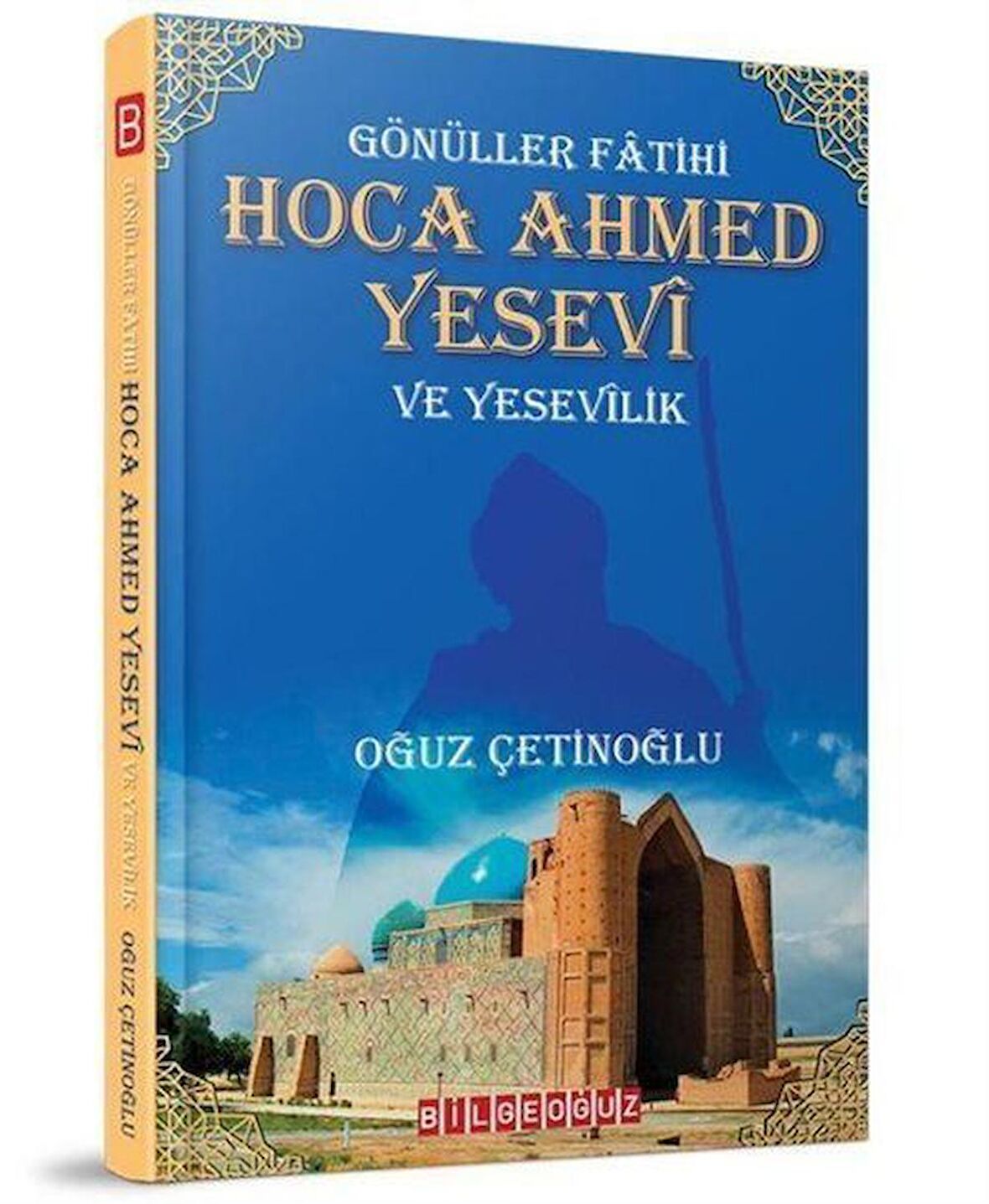 Gönüller Fatihi Hoca Ahmed Yesevi ve Yesevilik