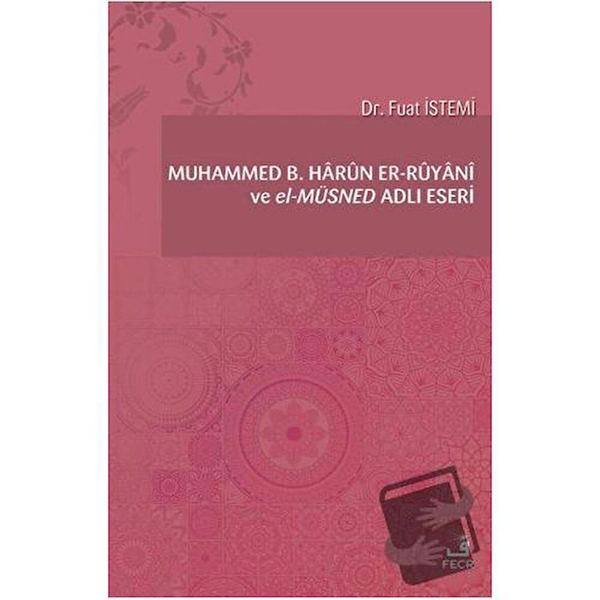 Muhammed B. Harun er-Ruyani ve el-Müsned Adlı Eseri