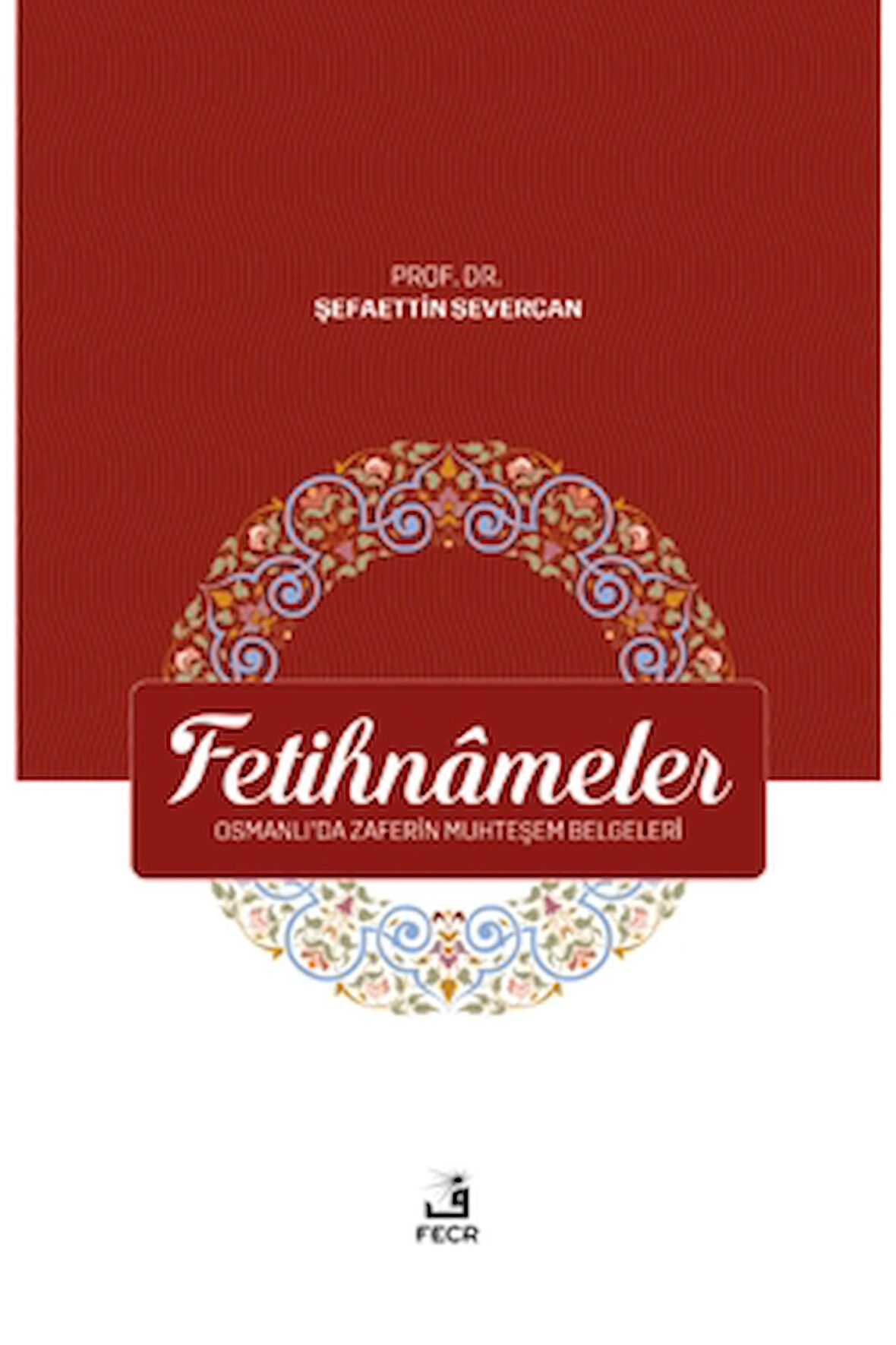 Fetihnameler - Osmanlı’da Zaferin Muhteşem Belgeleri