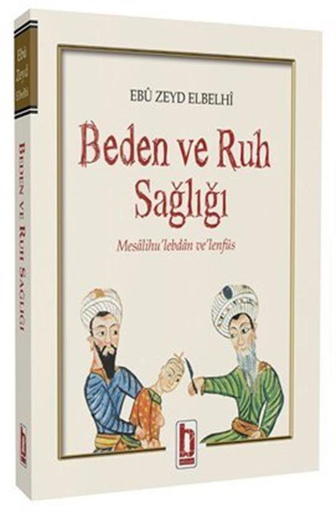 Beden ve Ruh Sağlığı & Mesalihu'lebdan ve'lenfüs / Ebu Zeyd Elbelhi