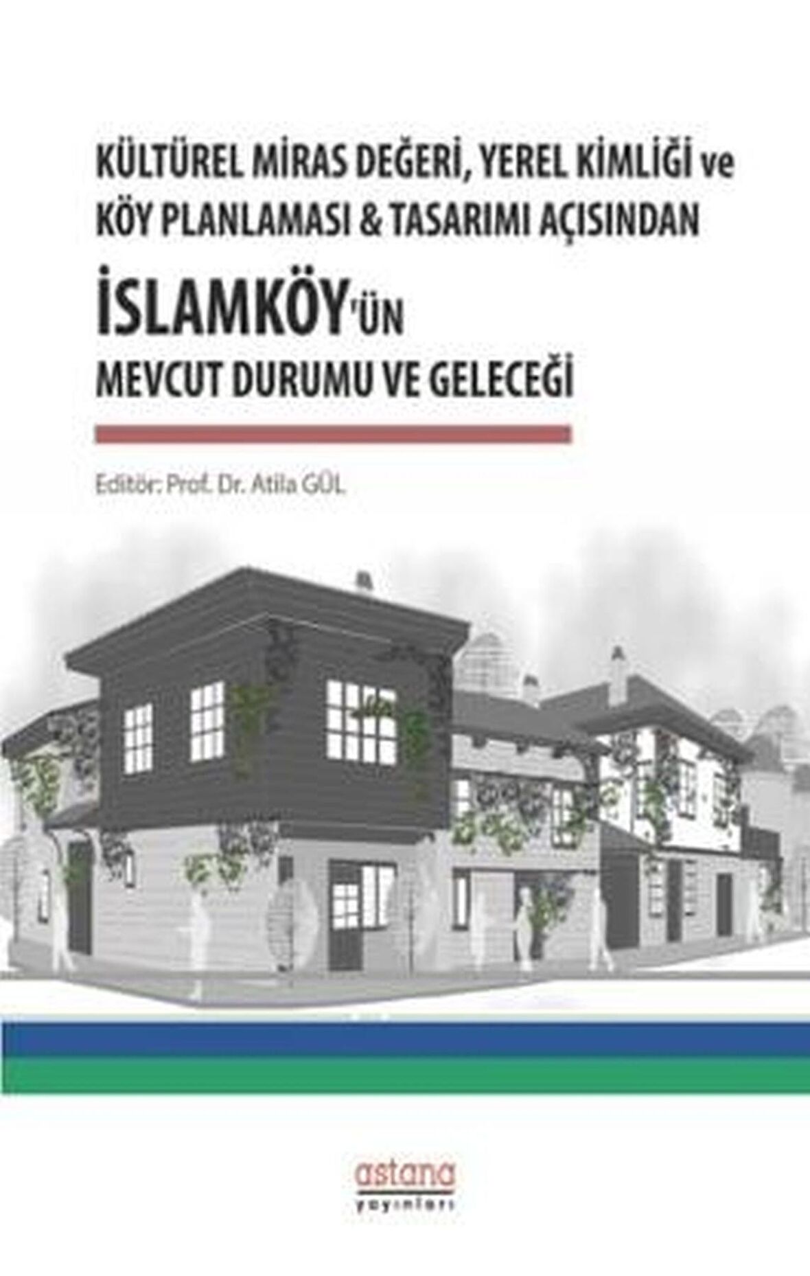 Kültürel Miras Değeri, Yerel Kimliği ve Köy Planlaması ve Tasarımı Açısından İslamköy’ün Mevcut Durumu ve Geleceği