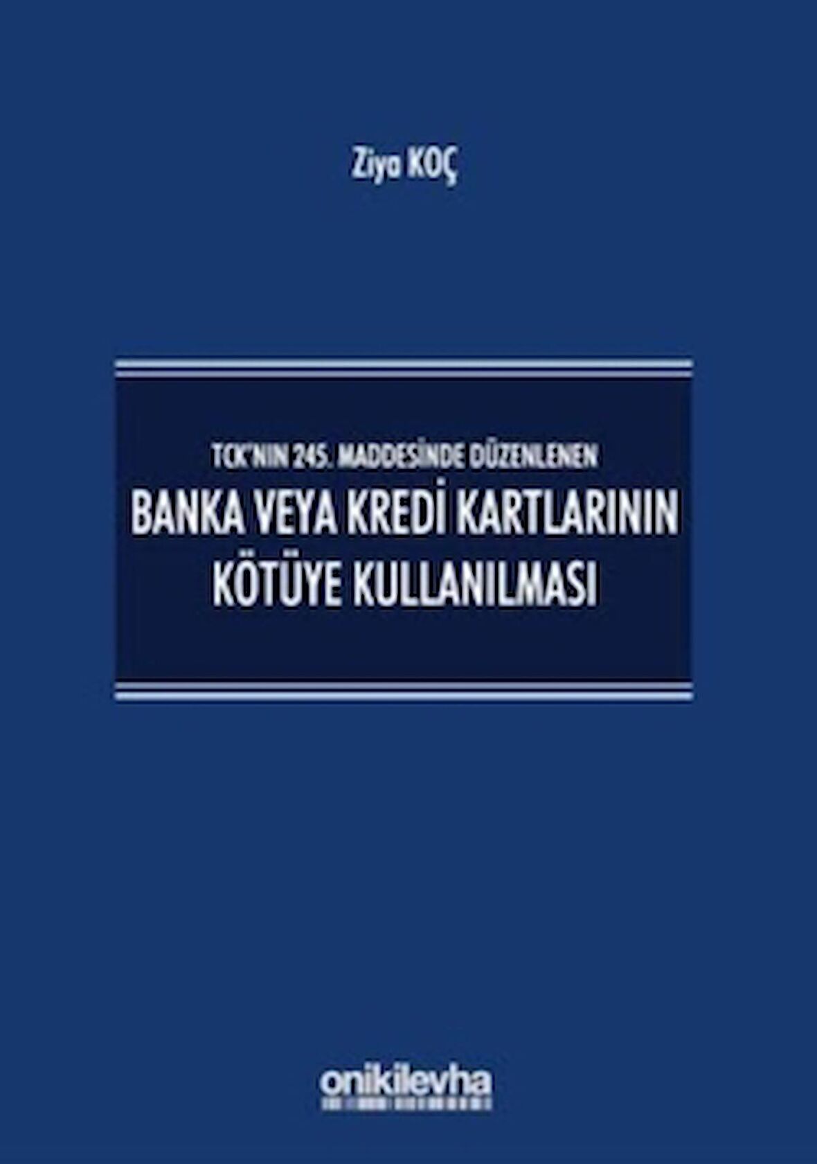 TCK’nın 245. Maddesinde Düzenlenen Banka veya Kredi Kartlarının Kötüye Kullanılması