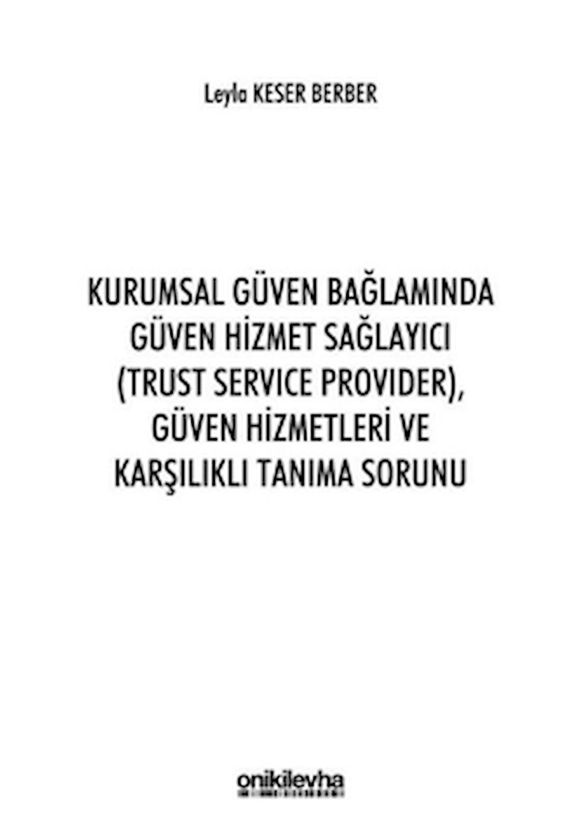 Kurumsal Güven Bağlamında Güven Hizmet Sağlayıcı (Trust Service Provider) Güven Hizmetleri ve Karşılıklı Tanıma Sorunu