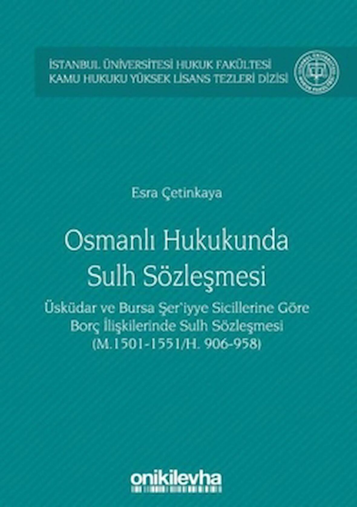 Osmanlı Hukukunda Sulh Sözleşmesi - İstanbul Üniversitesi Hukuk Fakültesi Kamu Hukuku Yüksek Lisans Tezleri Dizisi No:3