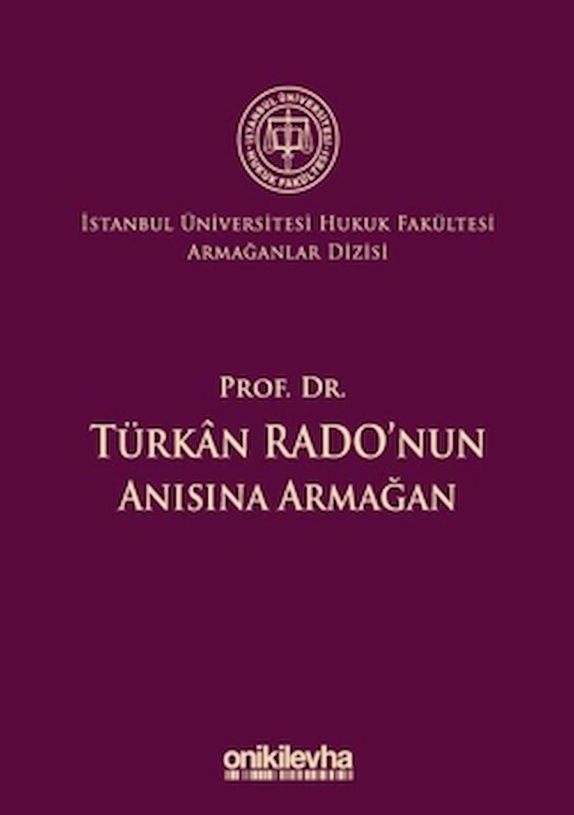 Prof. Dr. Türkan Rado'nun Anısına Armağan İstanbul Üniversitesi Hukuk Fakültesi Armağanlar Dizisi: 3