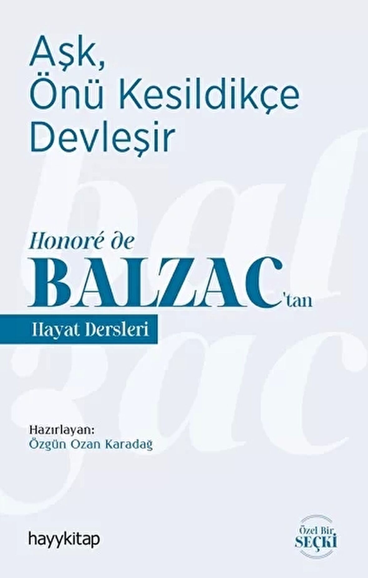 Aşk, Önü Kesildikçe Devleşir - Honoré de Balzac’tan Hayat Dersleri