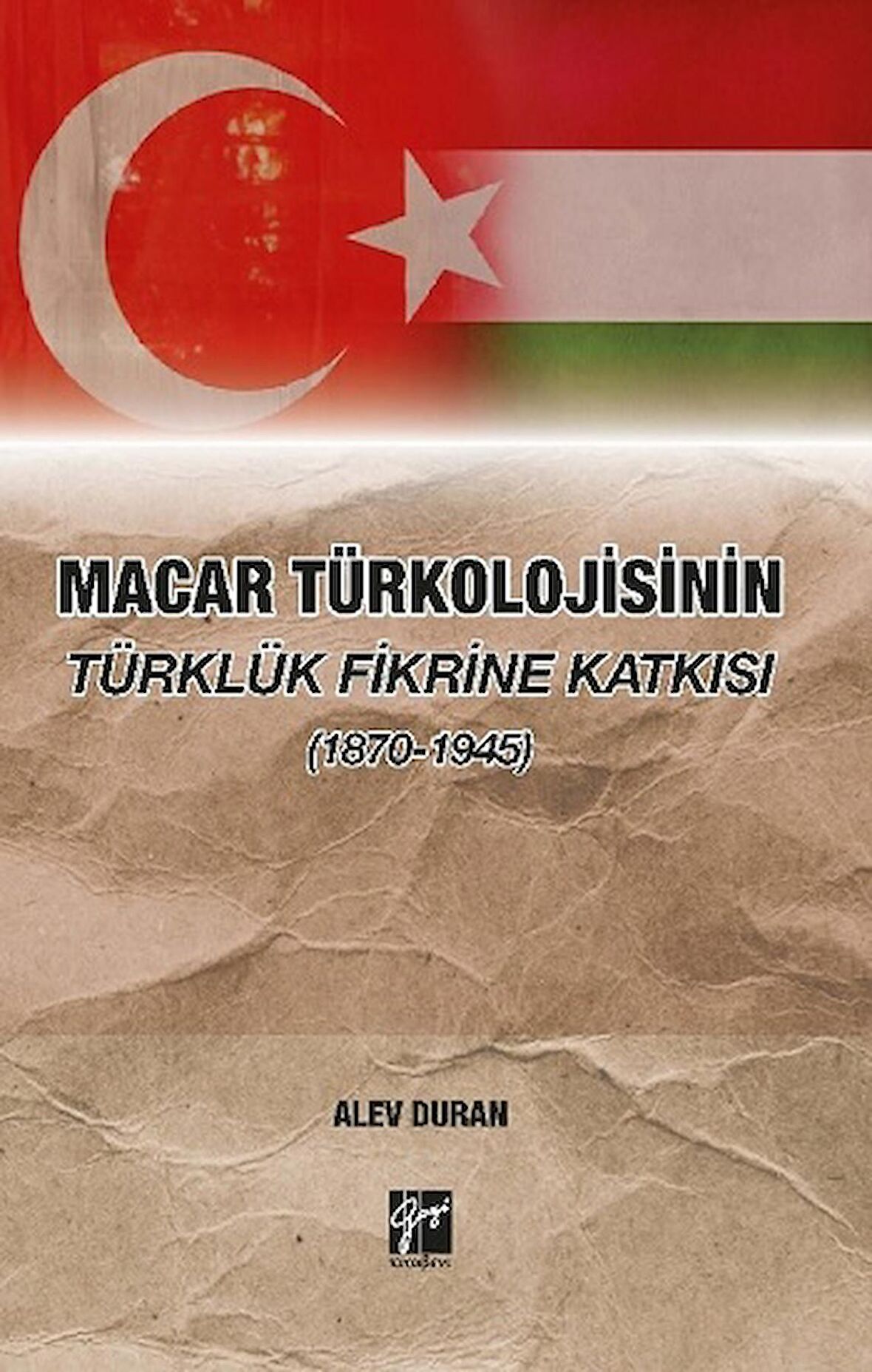 Macar Türkolojisinin Türklük Fikrine Katkısı (1870-1945)