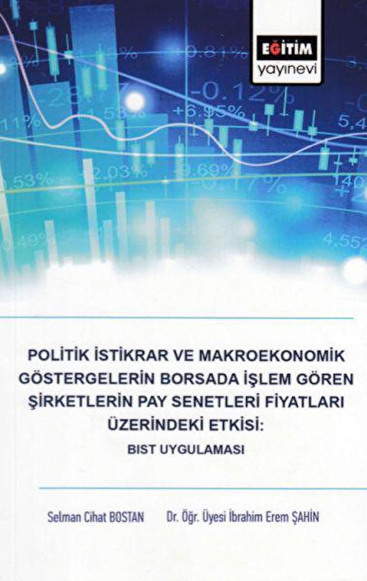 Politik İstikrar ve Makroekonomik Göstergelerin Borsada İşlem Gören Şirketlerin Pay Senetleri Fiyatları Üzerindeki Etkisi: BIST Uygulaması
