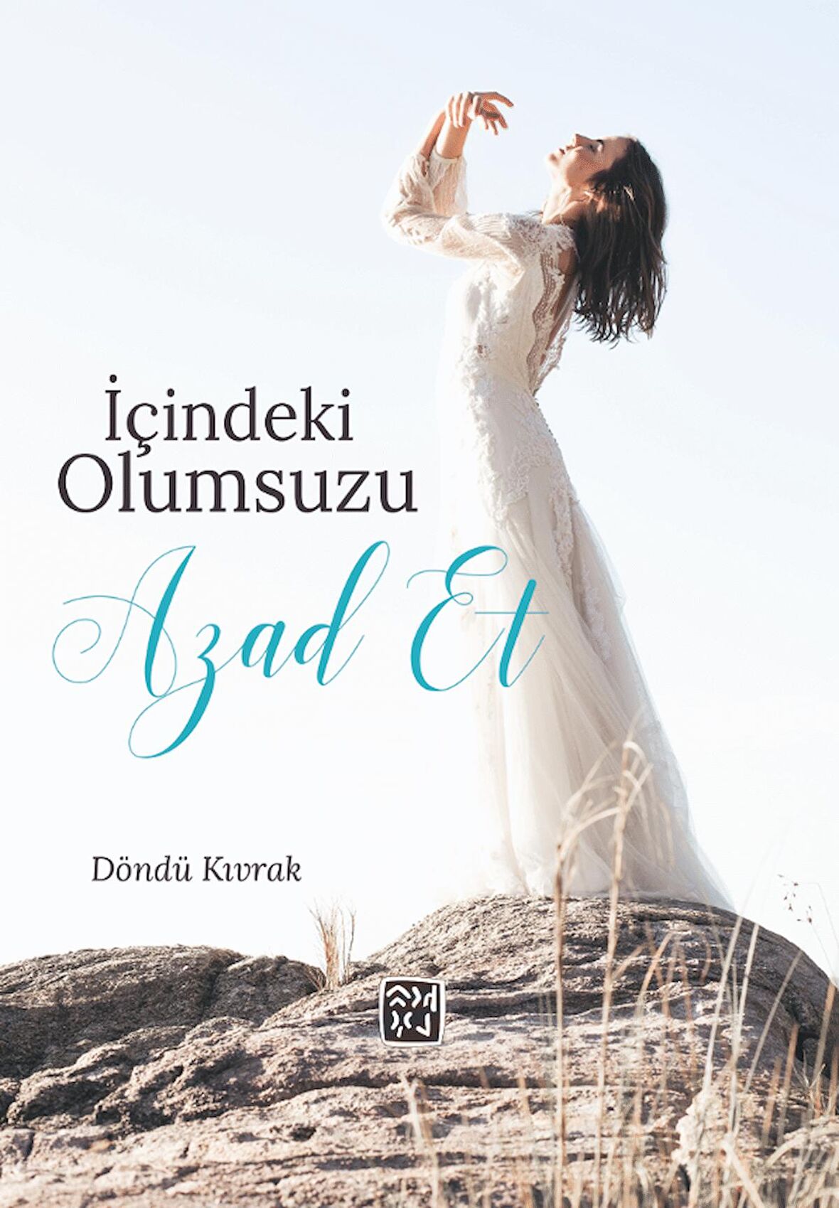 İçindeki Olumsuzu Azad Et - Döndü Kıvrak