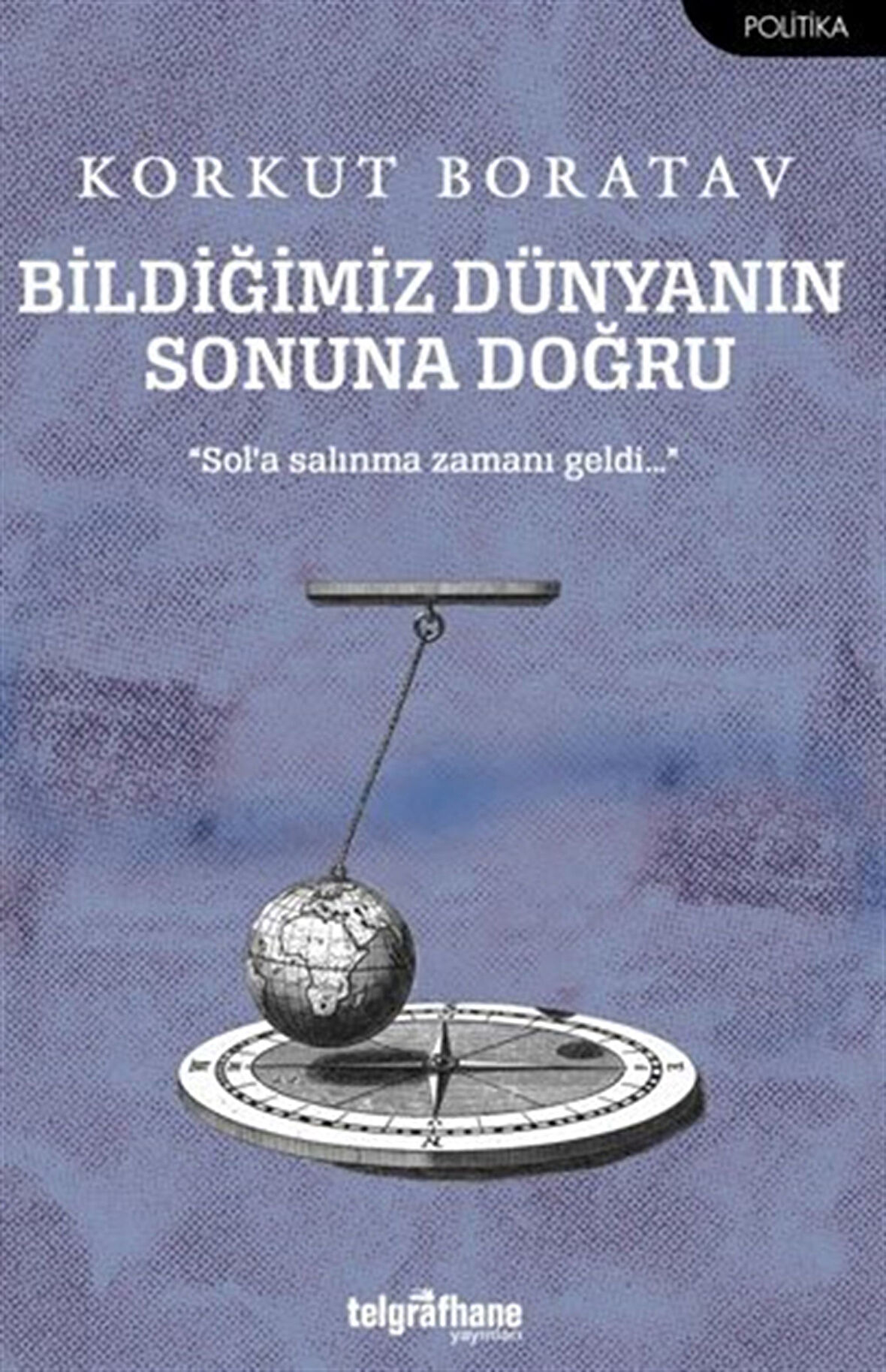 Bildiğimiz Dünyanın Sonuna Doğru / Prof.Dr. Korkut Boratav