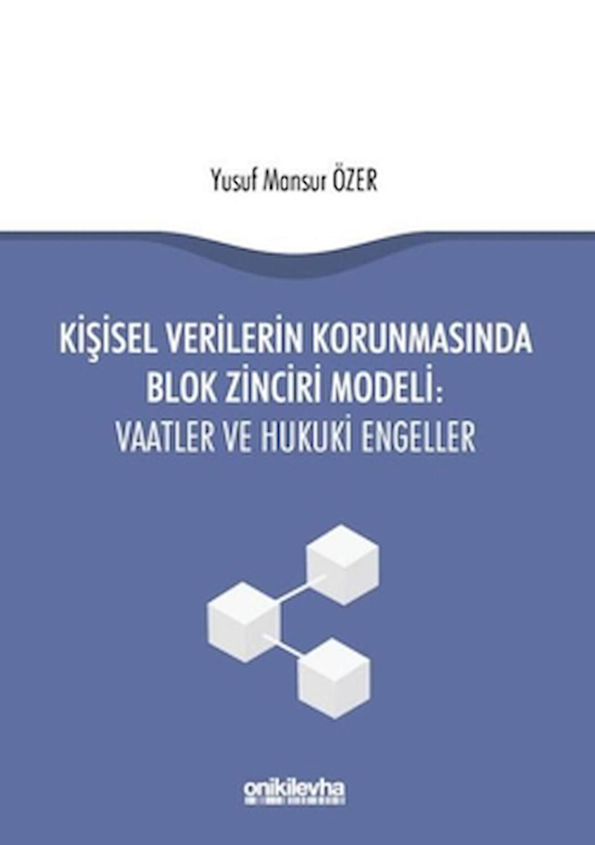 Kişisel Verilerin Korunmasında Blok Zinciri Modeli: Vaatler ve Hukuki Engeller