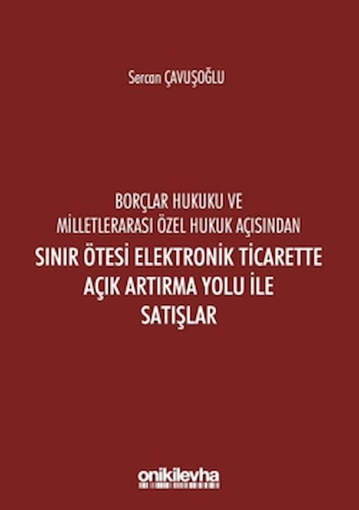Borçlar Hukuku ve Milletlerarası Özel Hukuk Açısından Sınır Ötesi Elektronik Ticarette Açık Artırma Yolu İle Satışlar