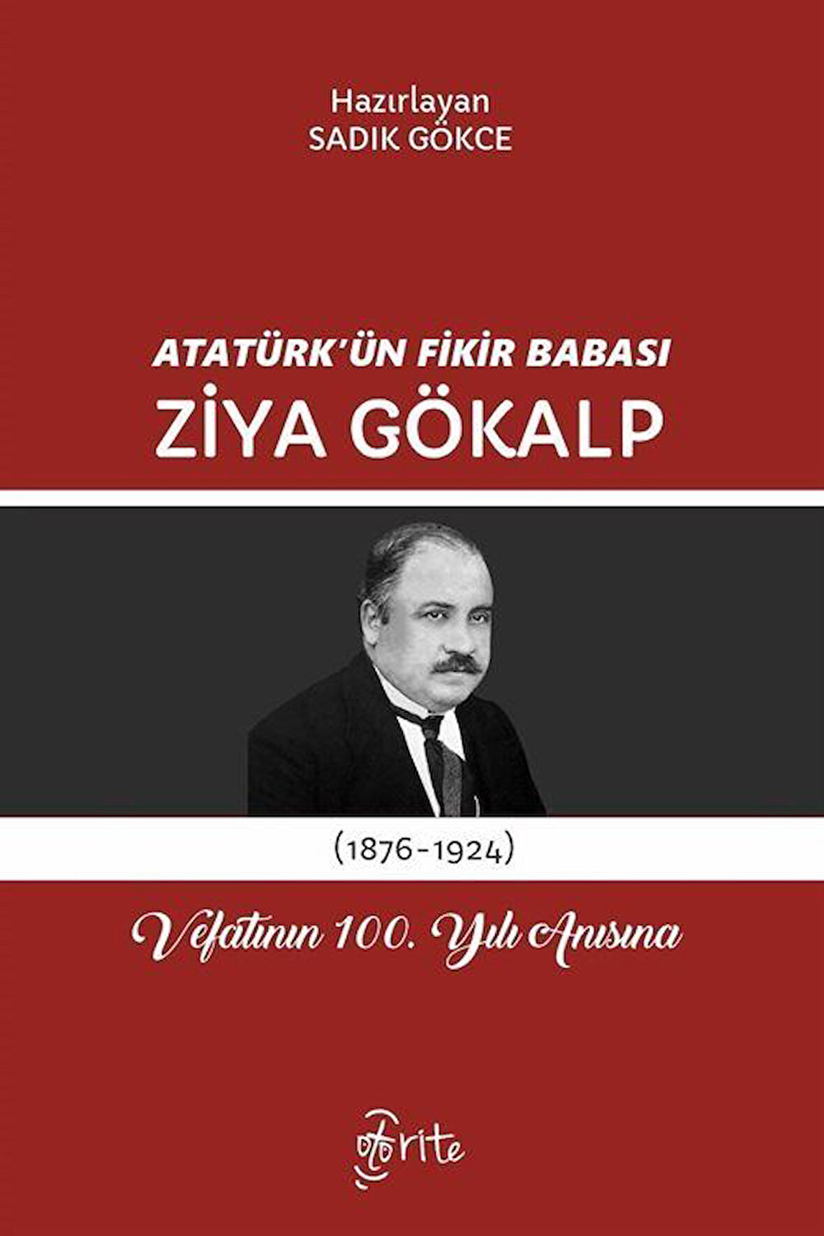 Atatürk'ün Fikir Babası Ziya Gökalp & Vefatının 100. Yılı Anısına / Sadık Gökce