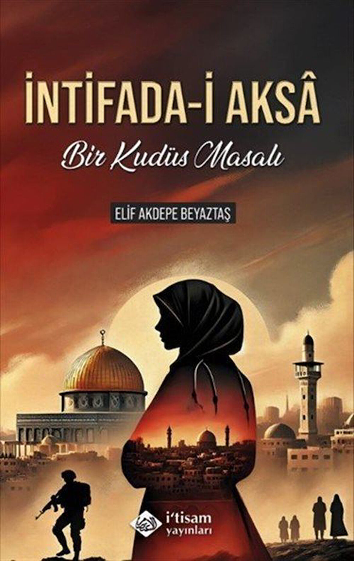 İntifada-i Aksa & Bir Kudüs Masalı / Elif Akdepe Beyaztaş