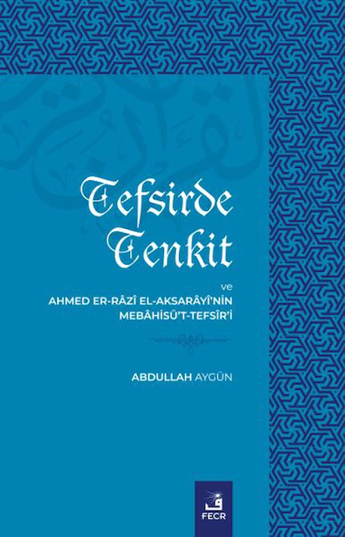 Tefsirde Tenkit Ve Ahmed Er-Razı El Aksarayi’nin Mebahisü’t-Tefsir’i