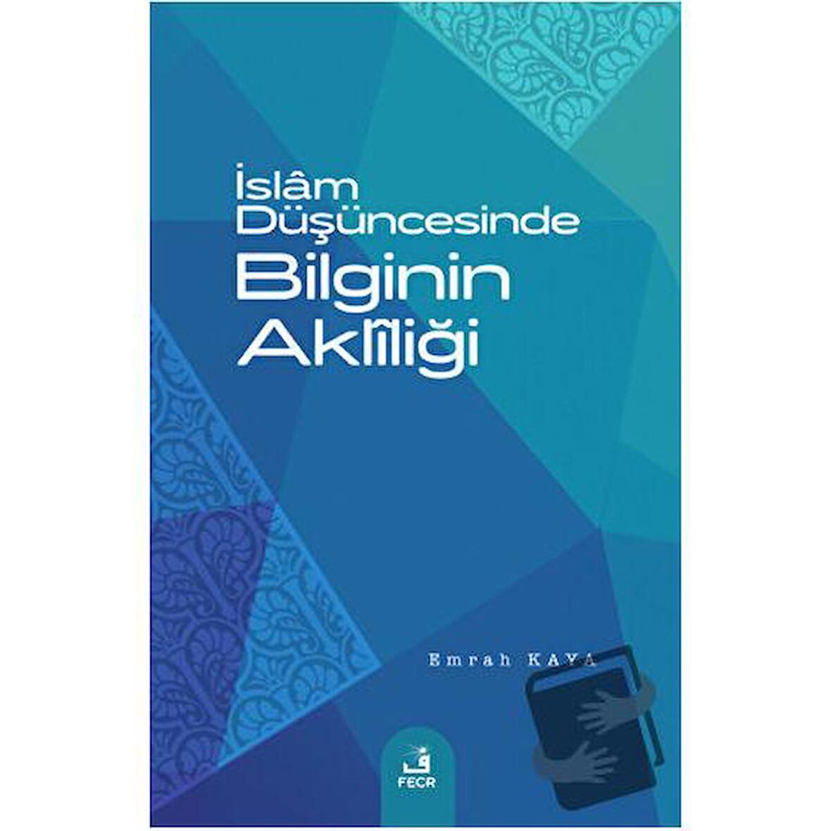 İslam Düşüncesinde Bilginin Akliliği