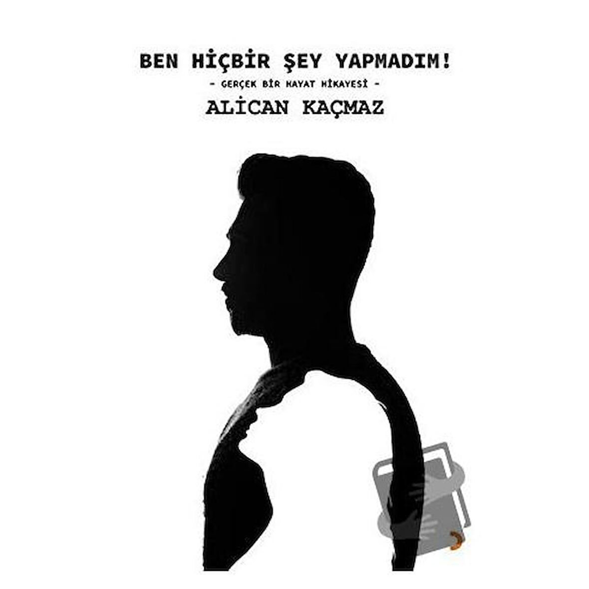 Ben Hiçbir Şey Yapmadım!