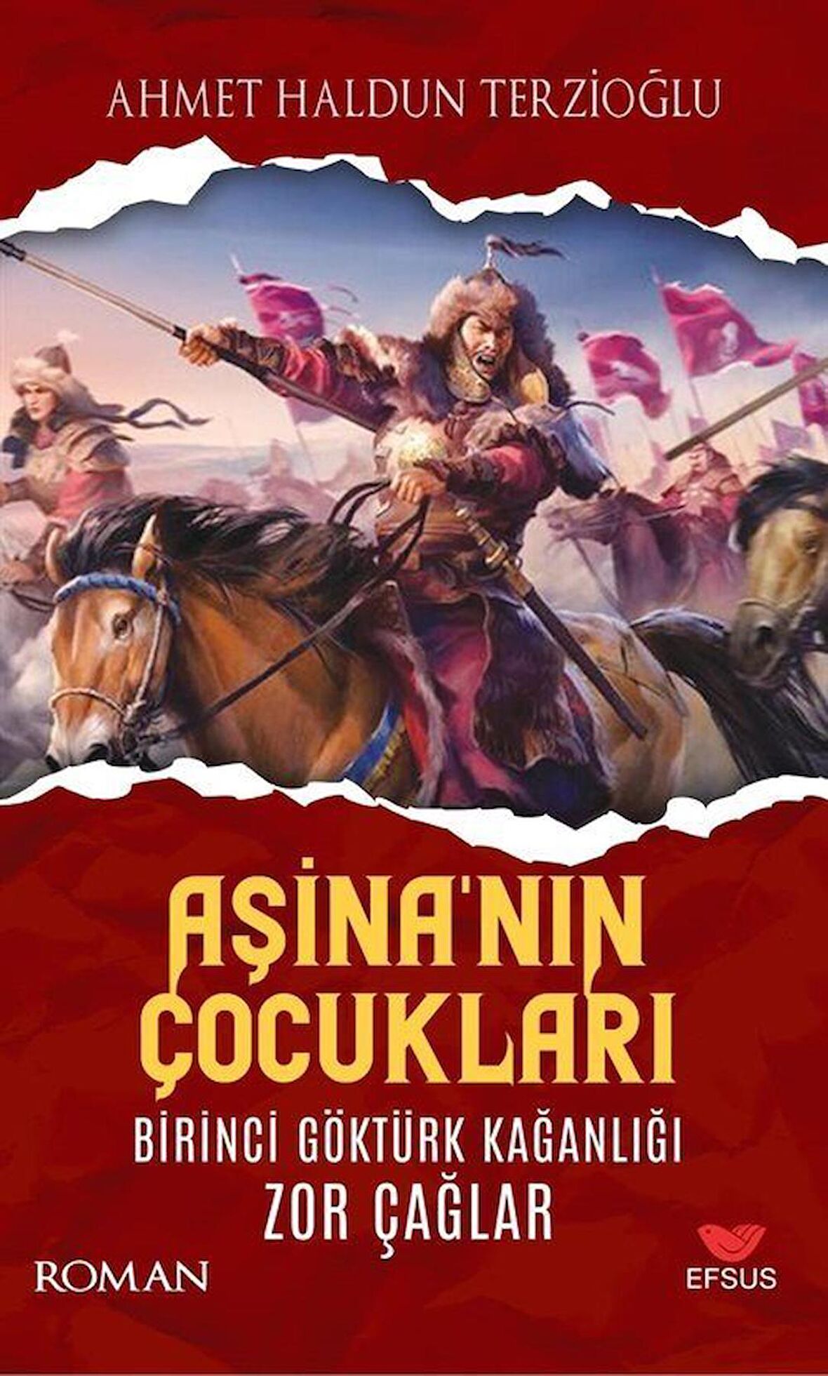 Aşina'nın Çocukları & Birinci Göktürk Kağanlığı Zor Çağlar / Ahmet Haldun Terzioğlu