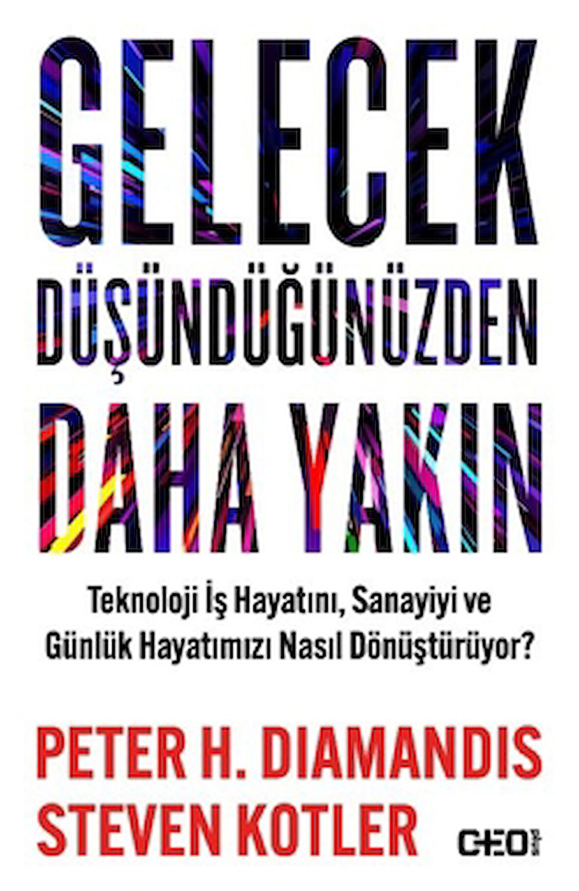 Gelecek Düşündüğünüzden Daha Yakın Teknoloji İş Hayatını, Sanayiyi ve Günlük Hayatımızı Nasıl Dönüştürüyor?
