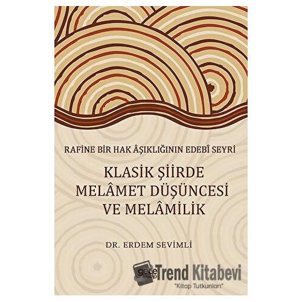 Rafine Bir Hak Aşıklığının Edebi Seyri Klasik Şiirde Melamet Düşüncesi Ve Melamilik
