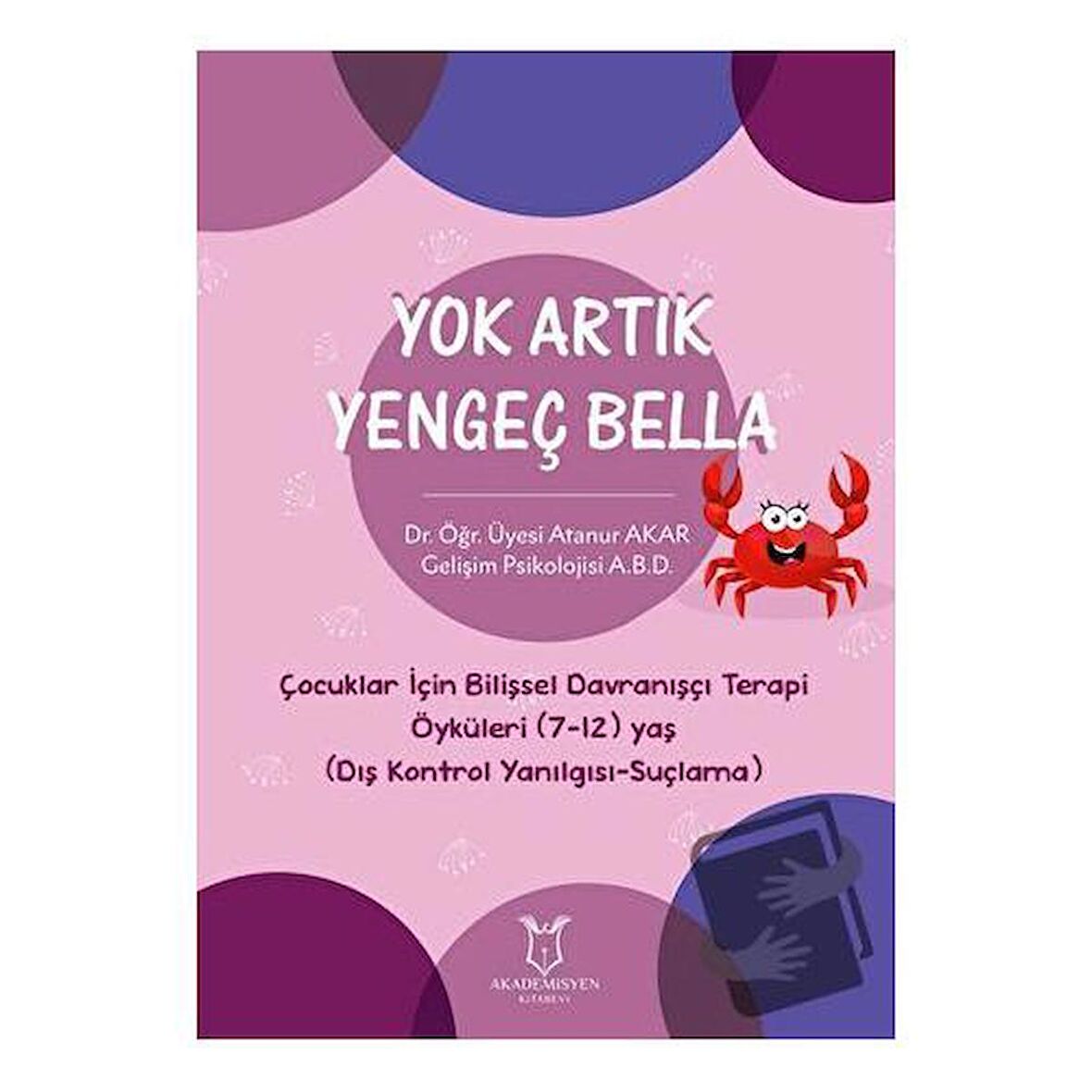 Yok Artık Yengeç Bella - Çocuklar İçin Bilişsel Davranışçı Terapi Öyküleri (7-12) Yaş (Dış Kontrol Yanılgısı-Suçlama)