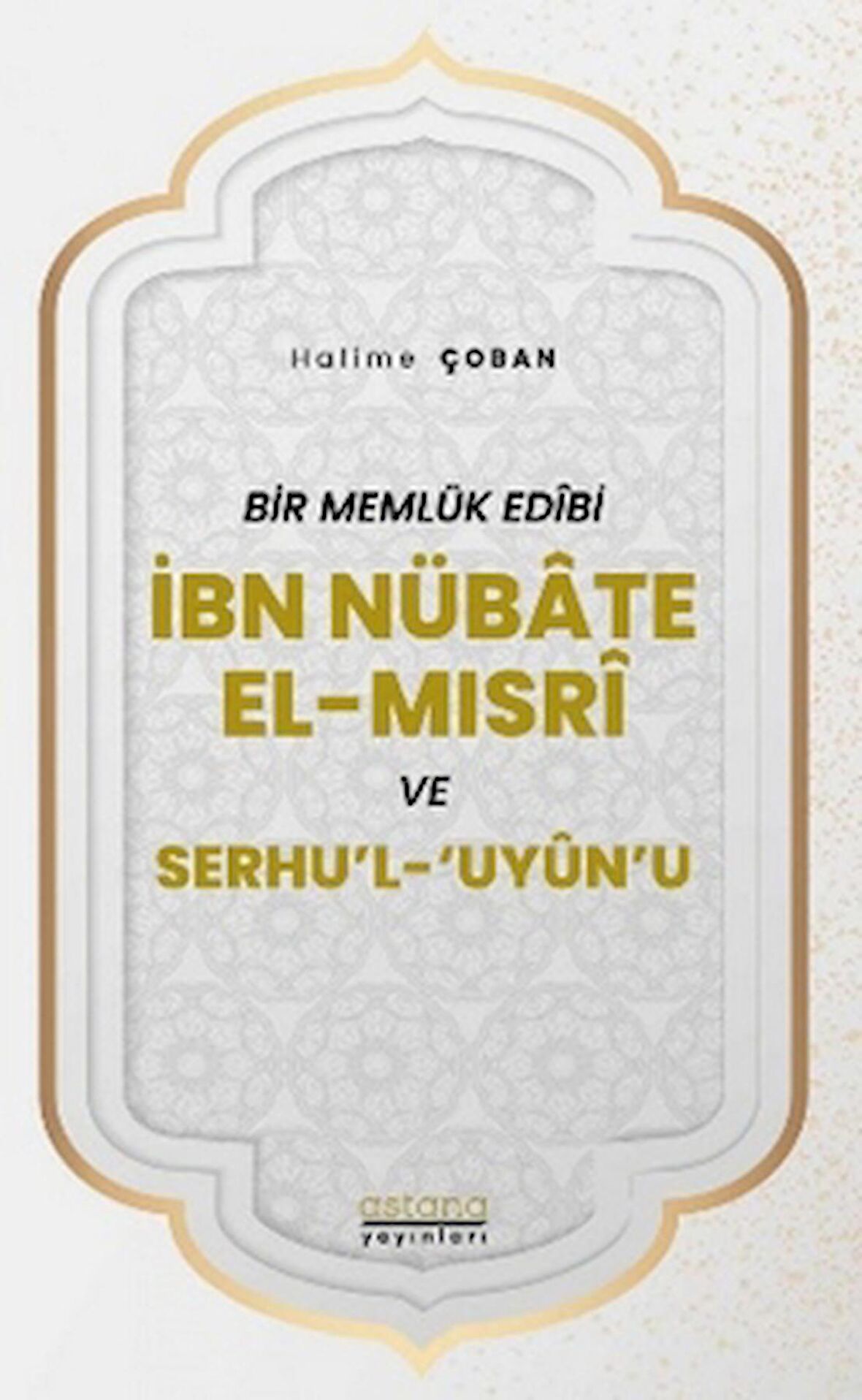 Bir Memlük Edibi İbn Nübate El-Mısri ve Serhu'l 'Uyun'u