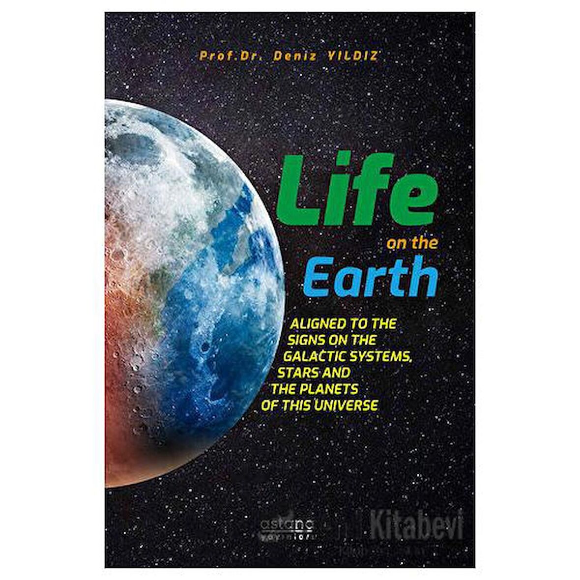 Life On The Earth: Aligned To The Signs On The Galactic Systems, Stars And The Planets Of This Universe