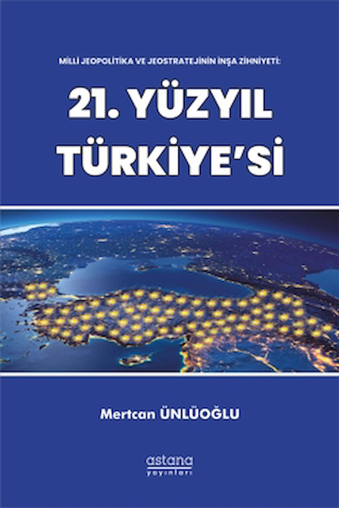 Milli Jeopolitika ve Jeostratejinin İnşa Zihniyeti: 21. Yüzyıl Türkiye'si