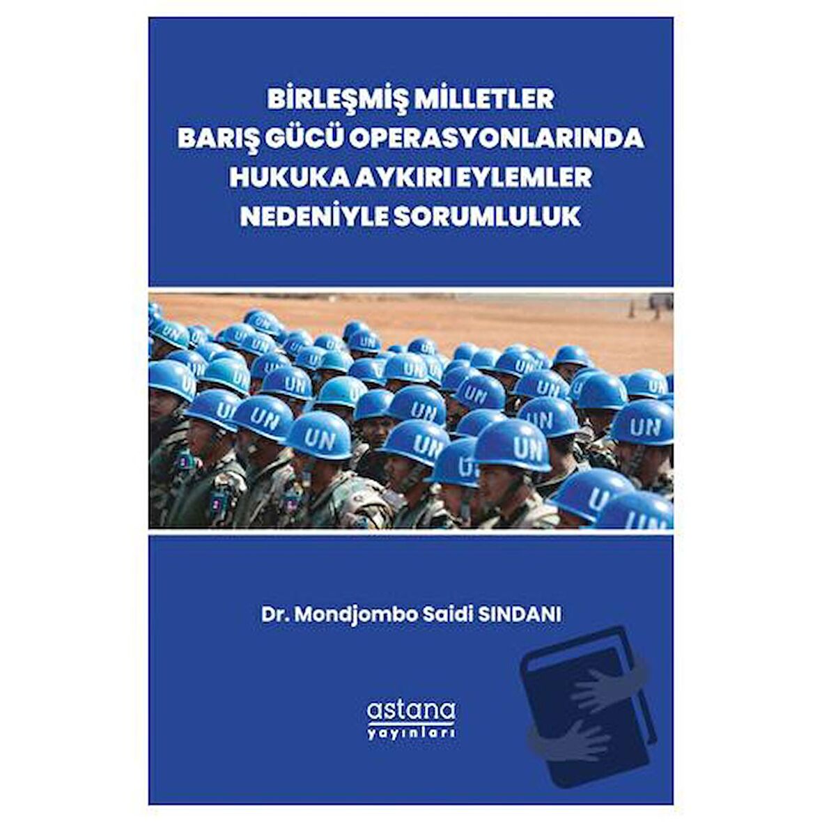 Birleşmiş Milletler Barış Gücü Operasyonlarında Hukuka Aykırı Eylemler Nedeniyle Sorumluluk