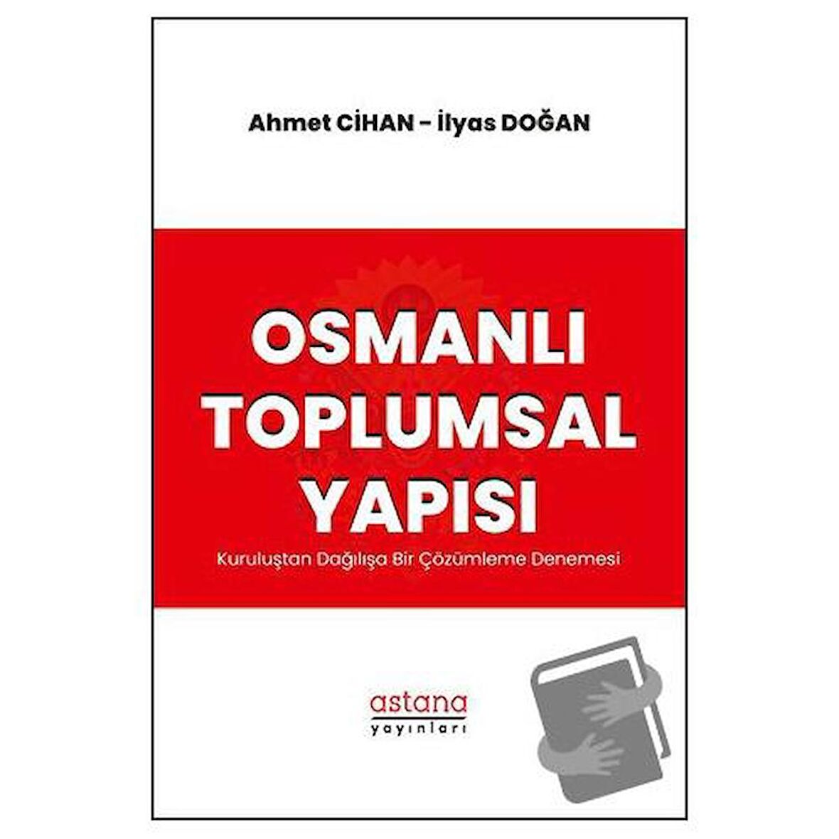Osmanlı Toplumsal Yapısı: Kuruluştan Dağılışa Bir Çözümleme Denemesi