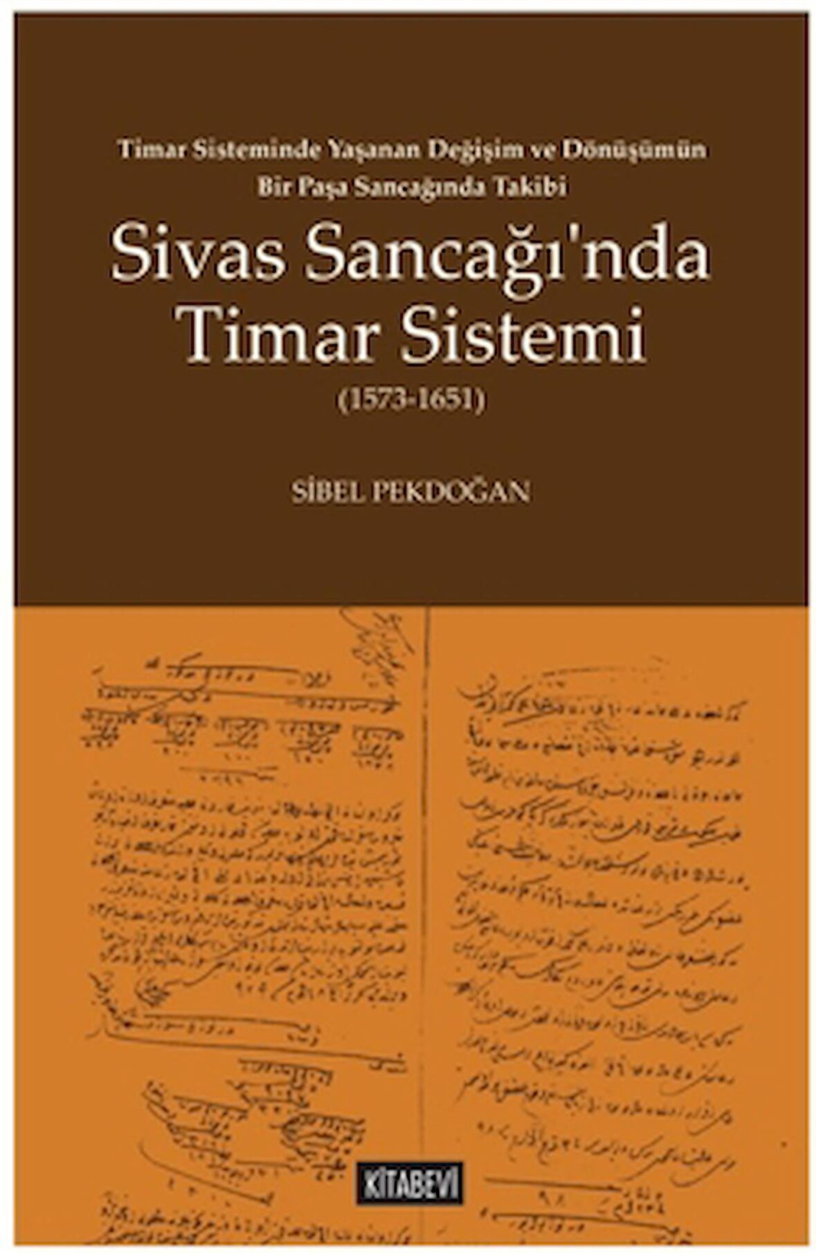 Timar Sisteminde Yaşanan Değişim ve Dönüşümün Bir Paşa Sancağında Takibi Sivas Sancağı’nda Timar Sistemi (1573-1651)