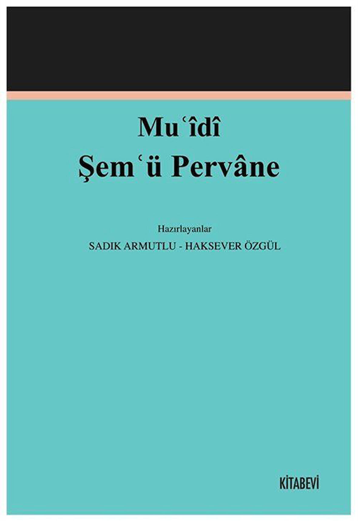 Muʿîdî Şemʿü Pervane (İnceleme-Metin) / Doç. Dr. Sadık Armutlu